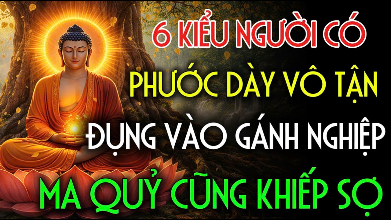 6 KIỂU NGƯỜI CÓ PHƯỚC DÀY VÔ TẬN, ĐỤNG VÀO GÁNH NGHIỆP, MA QUỶ CŨNG KHIẾP SỢ | Nhân Tâm Chỉ Lộ