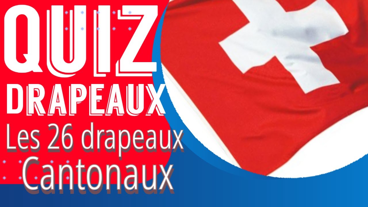 QUIZ DRAPEAU - les 26 drapeaux des Cantons SUISSE