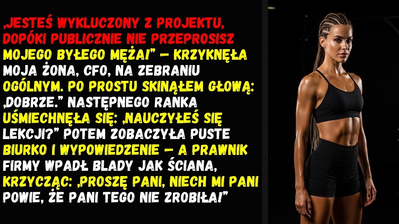 Jesteś wykluczony z projektu, dopóki publicznie nie przeprosisz mojego byłego męża!” — krzyknęła