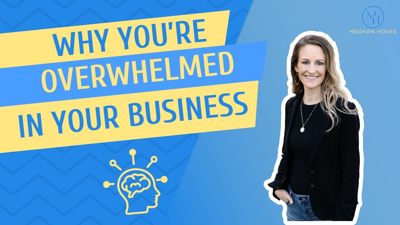 Why You're Overwhelmed in Your Business
