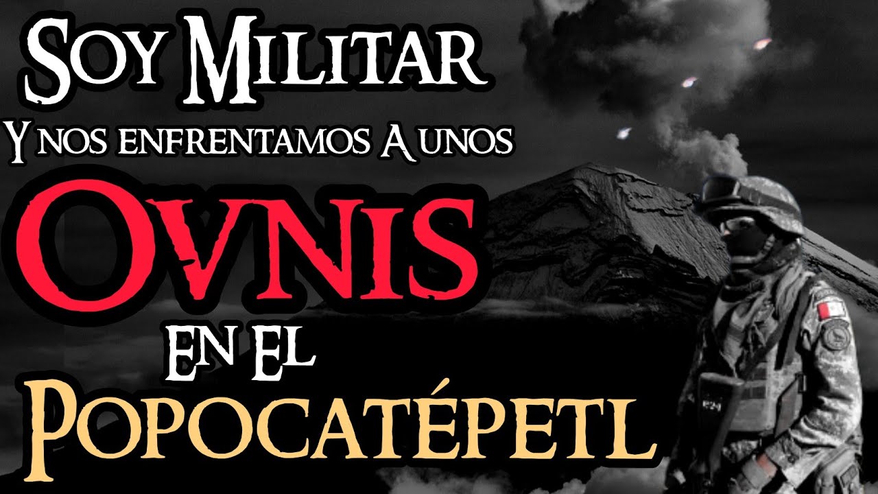 SOY MILITAR RETIRADO Y DESCUBRIMOS UNA BASE OVNI EN EL POPOCATEPÉTL, EL GOBIERNO DE USA TIENE RAZÓN