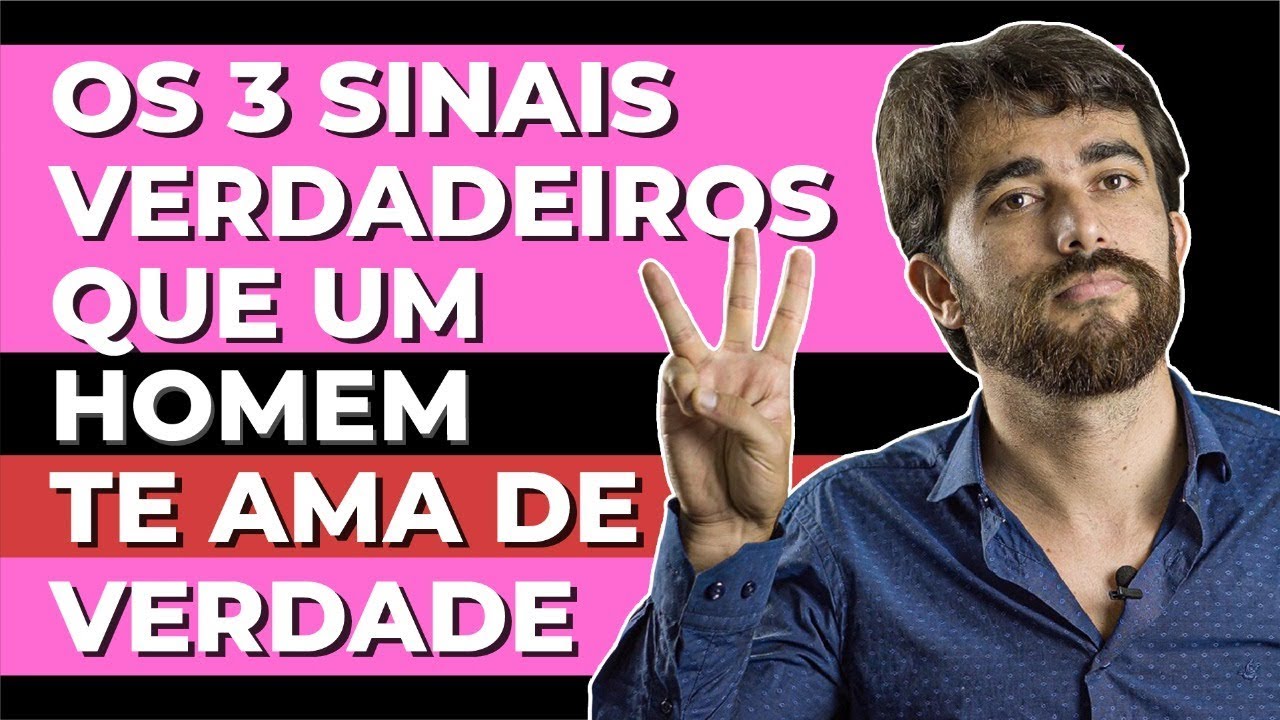 OS 3 SINAIS VERDADEIROS QUE UM HOMEM TE AMA DE VERDADE