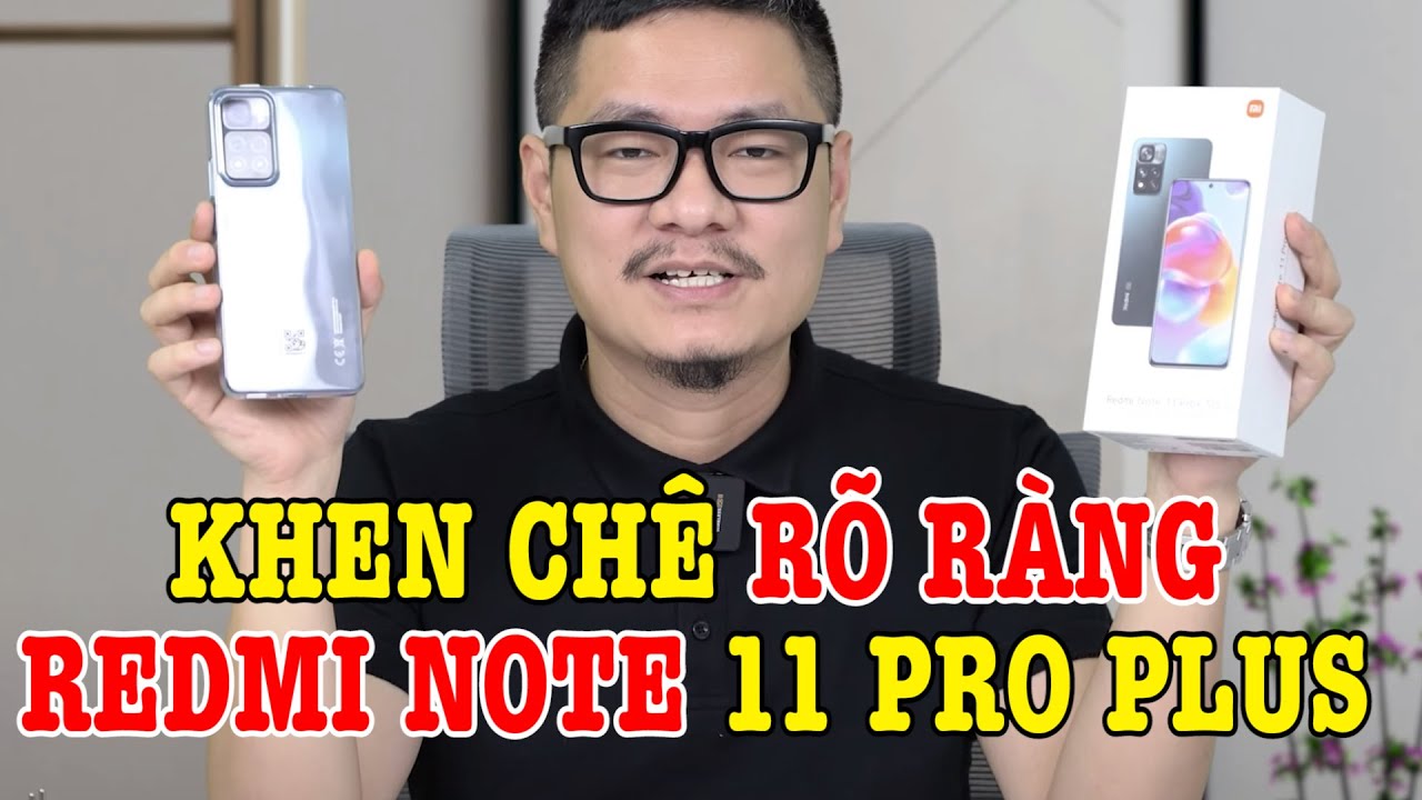 Đánh giá rất chi tiết Redmi Note 11 Pro Plus : NGON THỰC SỰ?