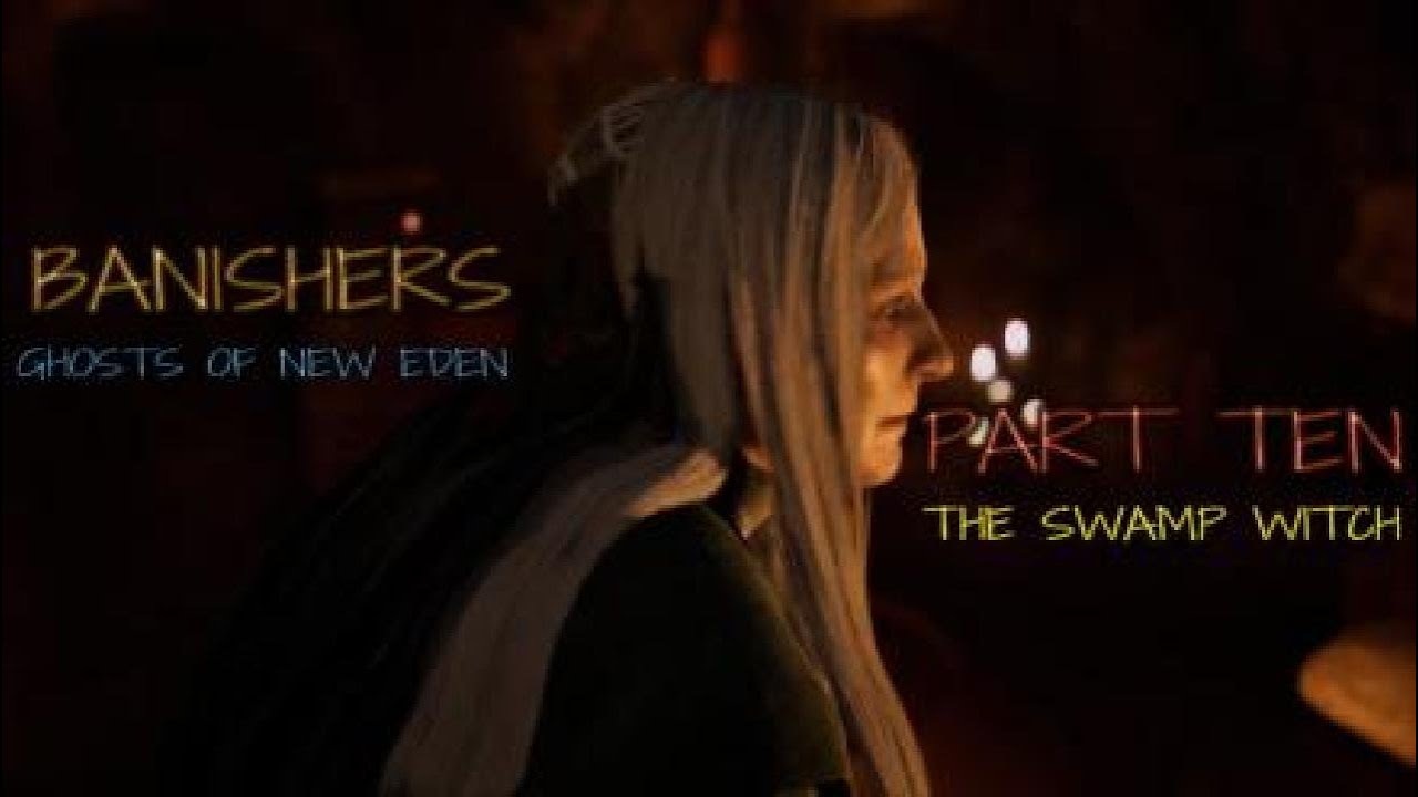 BANISHERS GHOSTS OF NEW EDEN PART 10 THE SWAMP WITCH