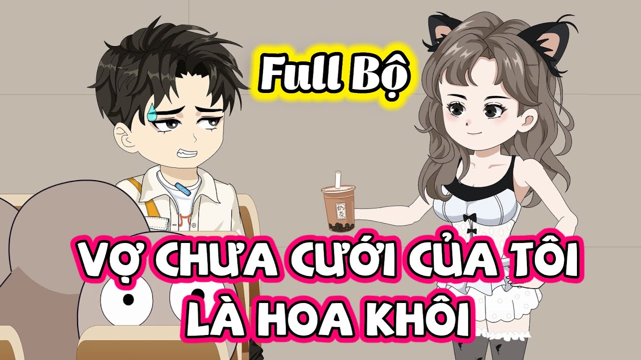 (FULL BỘ) TẬP 01-42 | VỢ CHƯA CƯỚI CỦA TÔI LÀ HOA KHÔI TRƯỜNG | THIẾT REVIEW