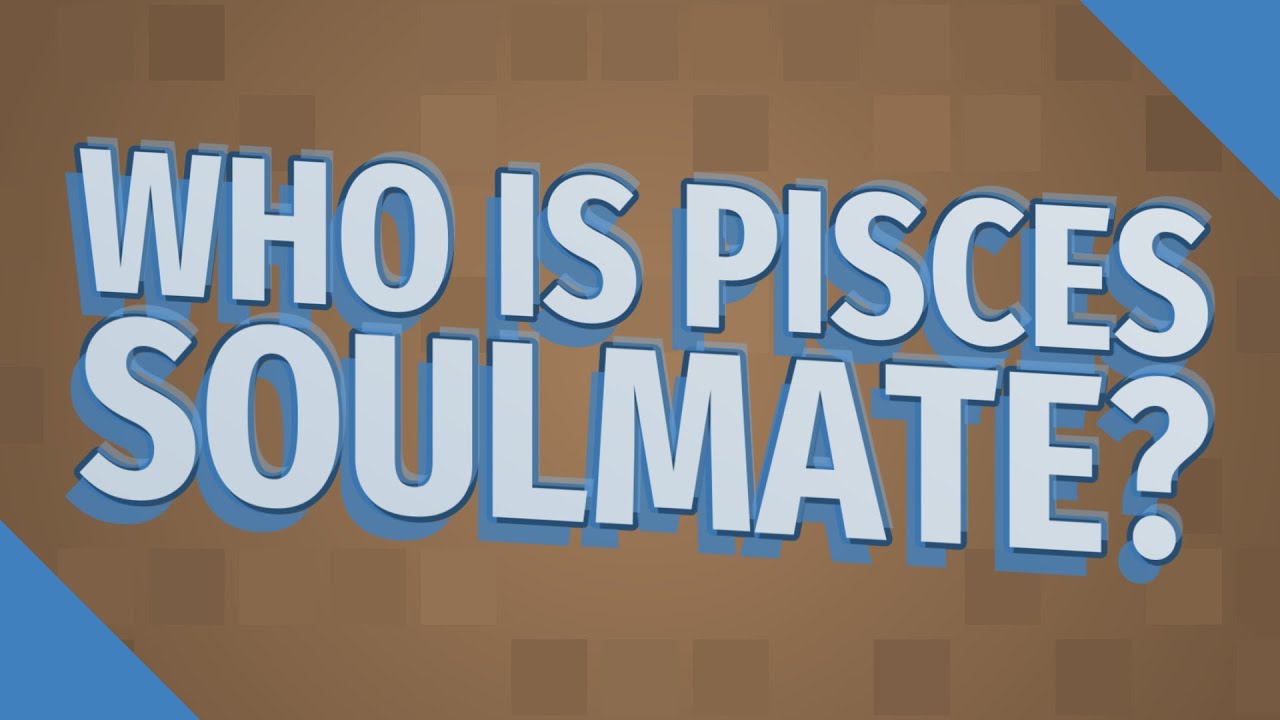 Who is Pisces soulmate?