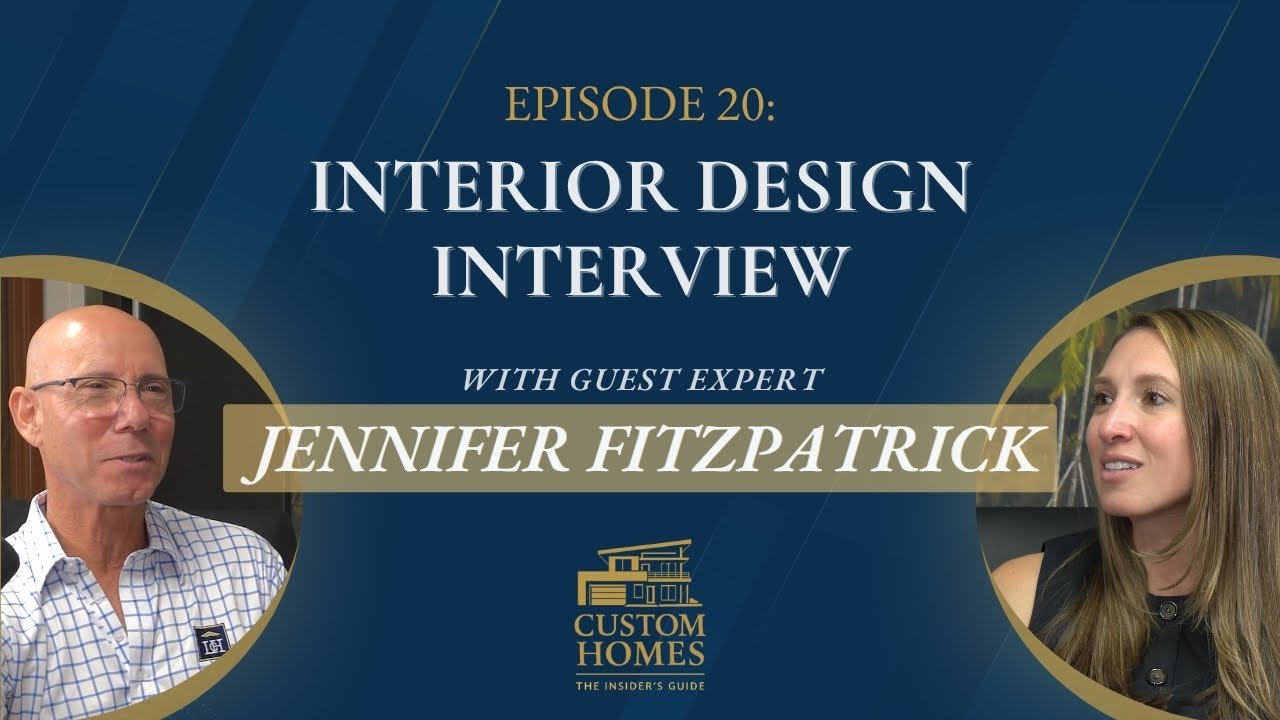 Ep 20 — Elevating Custom Homes Through Interior Design | Interview with Jennifer Fitzpatrick