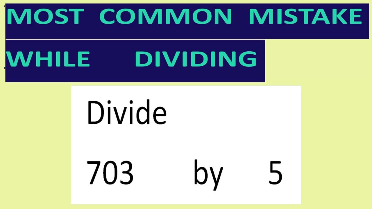 Divide     703        by      5     Most   common  mistake  while   dividing