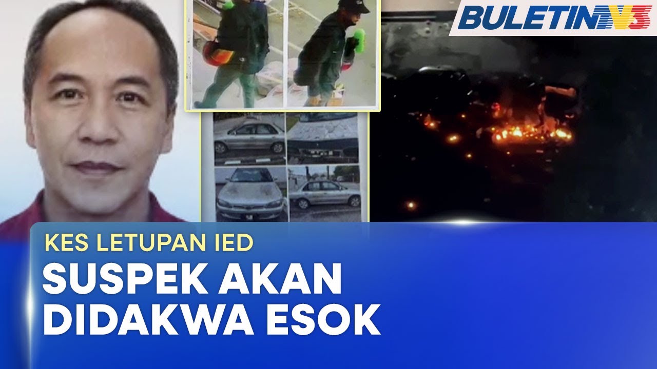 KES LETUPAN IED | Suspek Akan Dituduh Di Hospital Esok (BU)