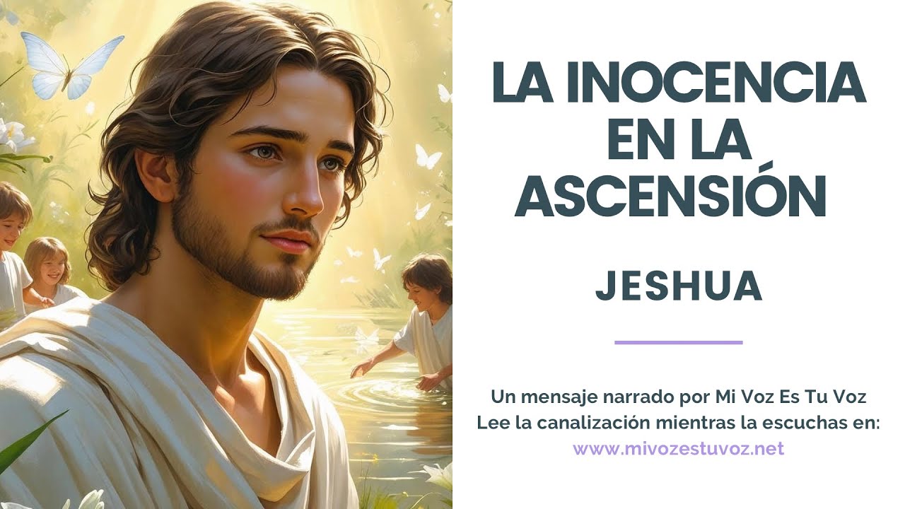 LA INOCENCIA EN EL PROCESO DE ASCENSIÓN - Canalización de Jeshua