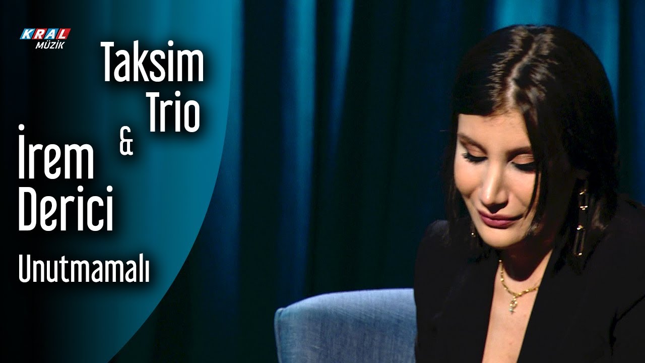 Taksim Trio & İrem Derici - Unutmamalı