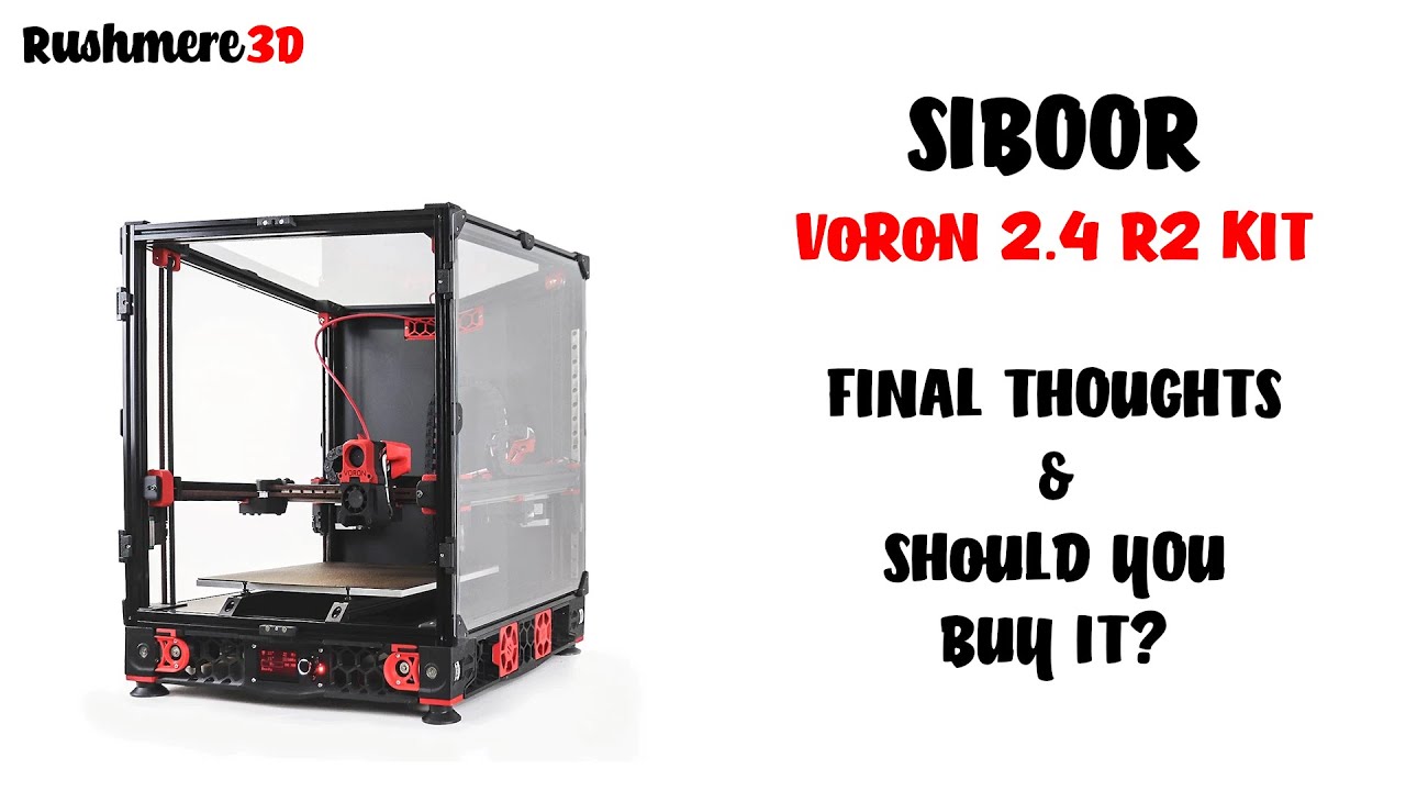 Siboor Voron V2.4r2 Kit - Final Thoughts & Should You Buy It?