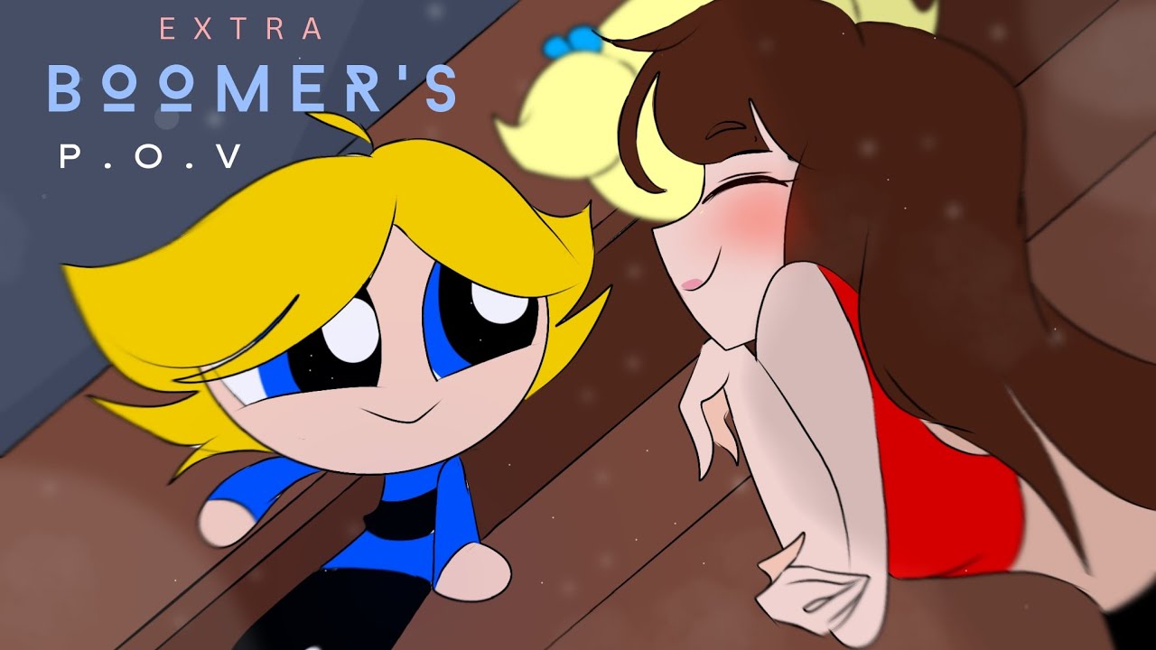 [Extra] Boomer's POV | Part 1 (Part 2 will be in butch's POV! stay tuned!