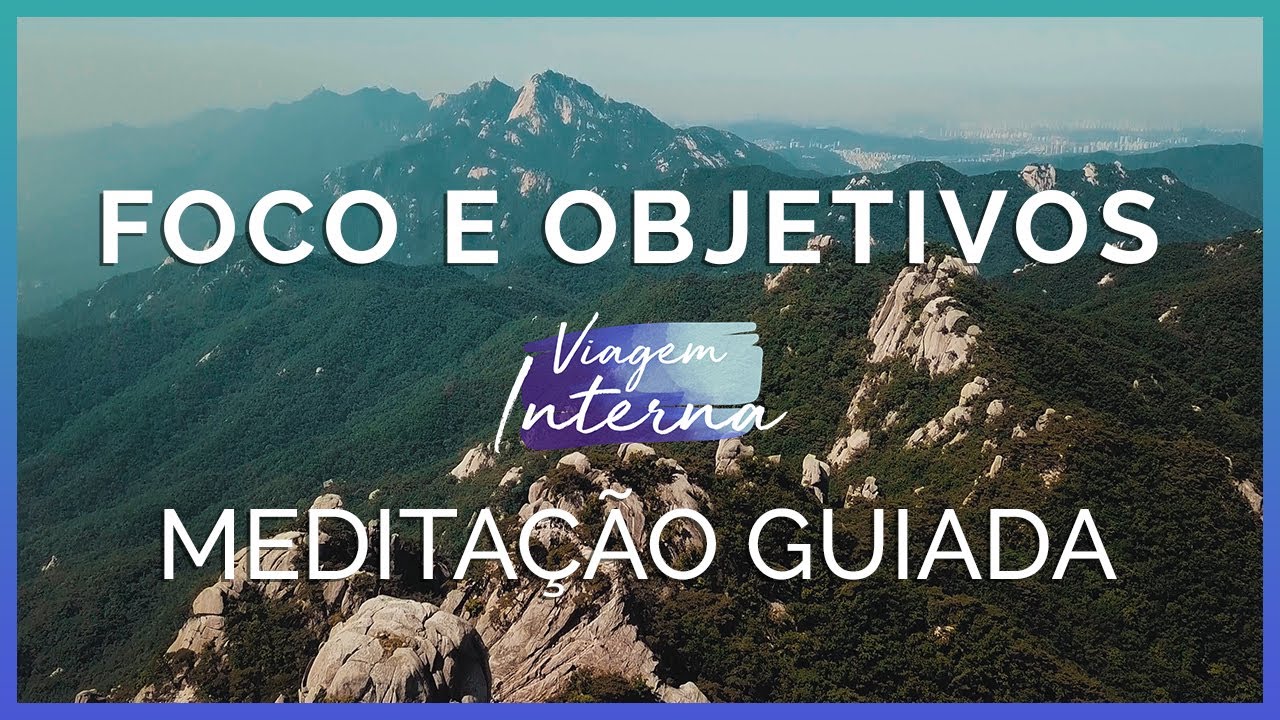 MEDITAÇÃO PARA O FOCO E OBJETIVOS