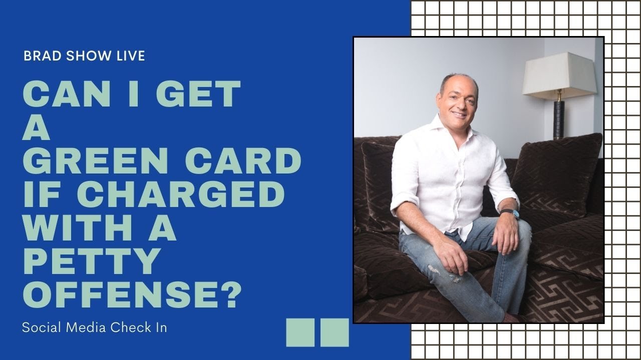 Can I Get A Green Card If Charged With A Petty Offense? | Immigration Law Advice 2021