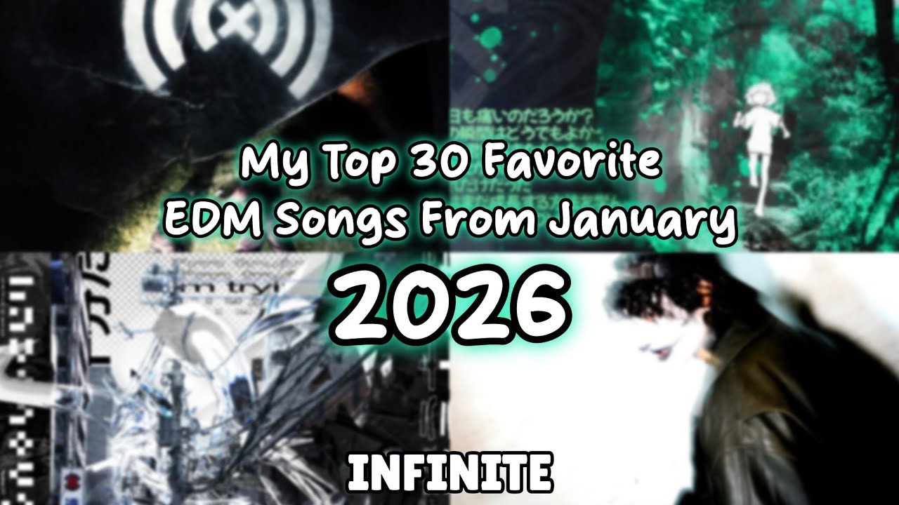 My Top 30 Favorite EDM Songs From January 2026