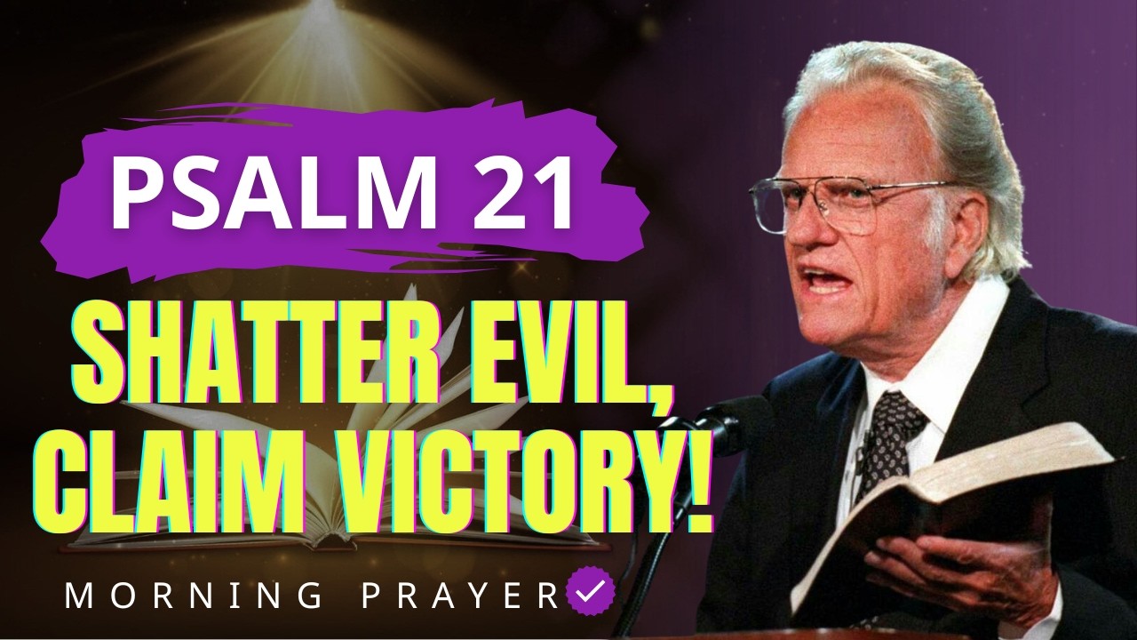 PSALM 21: Powerful Prayer to Shatter Evil and Claim Victory Now! | Billy Graham Sermons