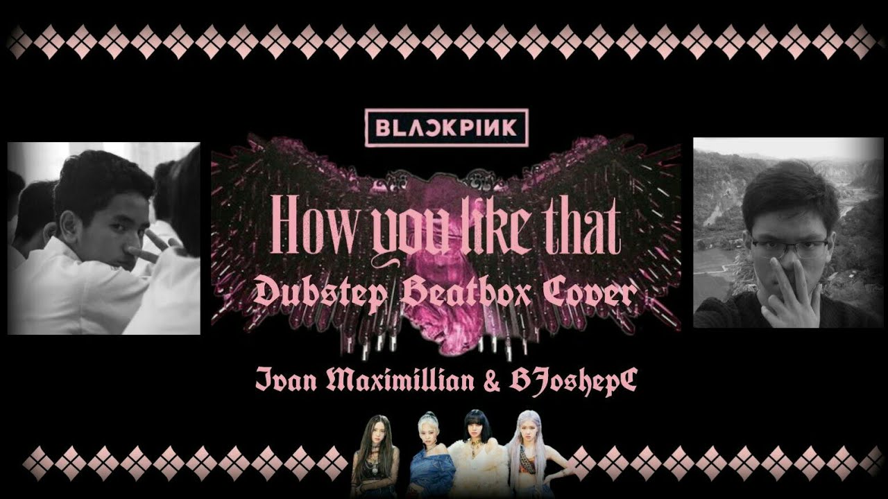 BJoshepC - BLACKPINK - How You Like That (Beatbox Cover Ft. @ivanmaximillian)