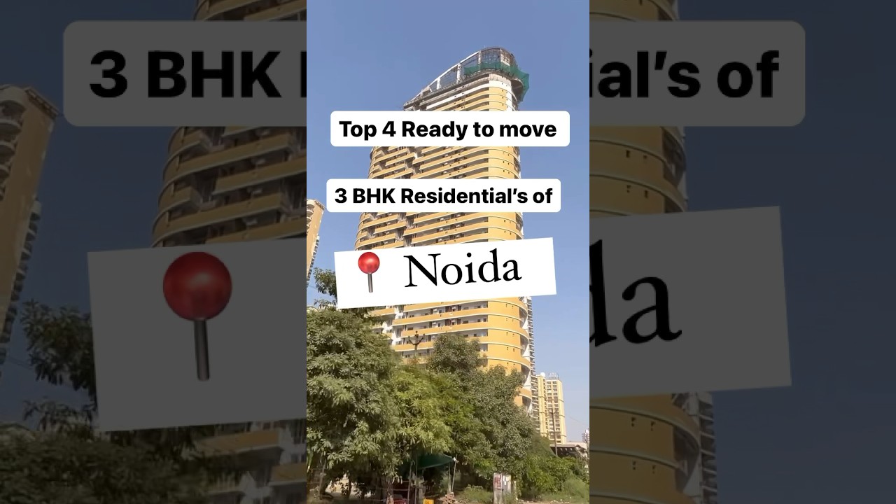 Top 4 Ready-to-Move Residential in Noida. 
