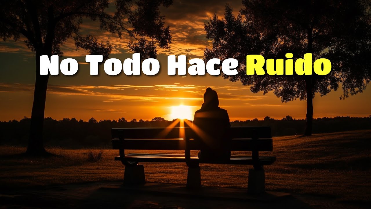 No Todo Lo Valioso Hace Ruido | Una Reflexión