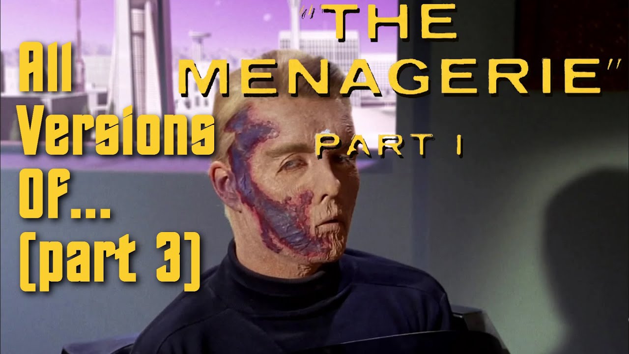 All versions of... The Menagerie, part 1 (part 3 / 3)