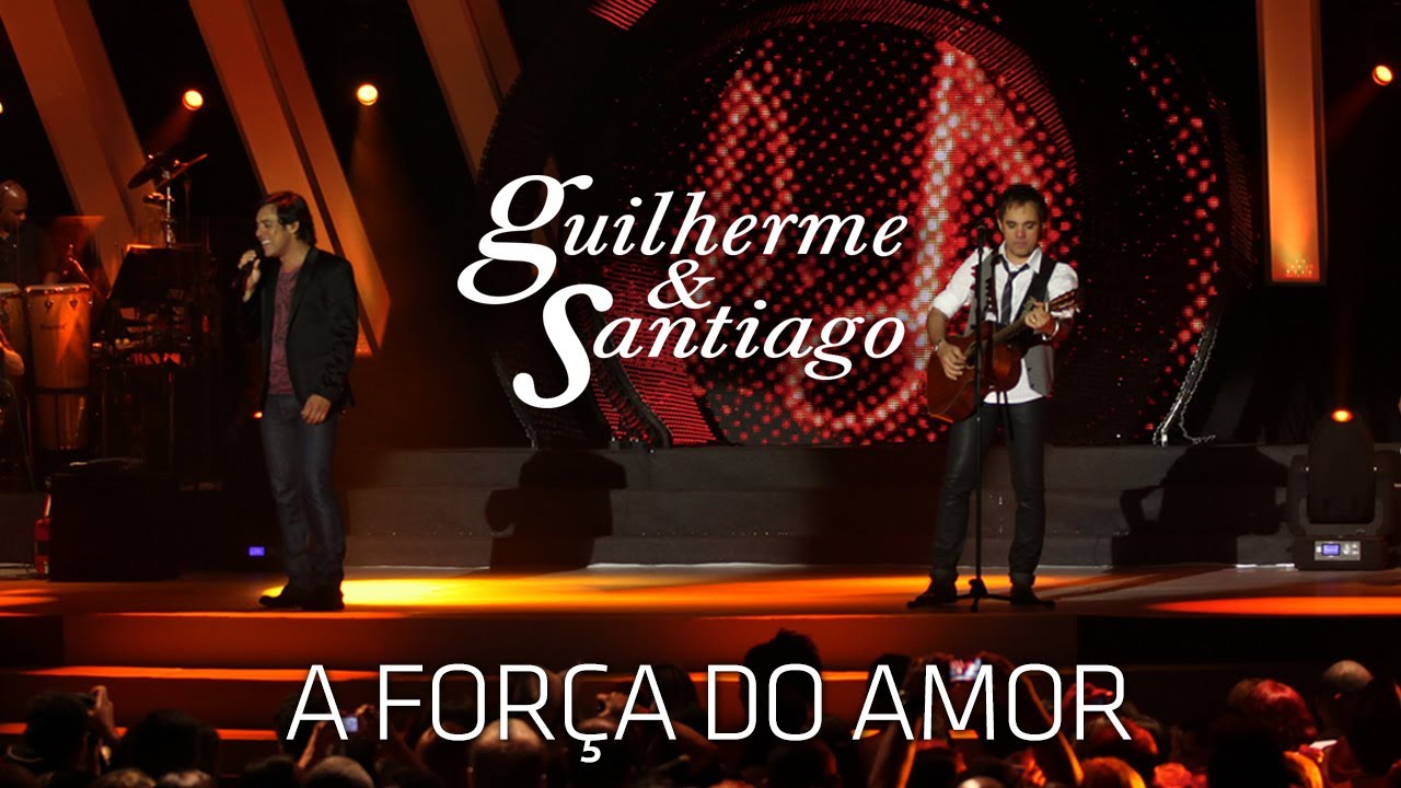 Guilherme e Santiago - Guilherme & Santiago - A Força do Amor - [ DVD Até o Fim] (Clipe Oficial)