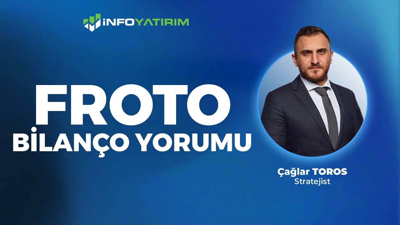 FROTO Bilan&ccedil;o Yorumu  | &Ccedil;ağlar Toros '10 Şubat 2026' | İnfo Yatırım