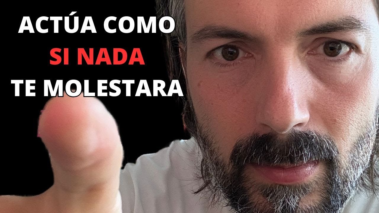 ACT&Uacute;A COMO SI NADA TE MOLESTARA