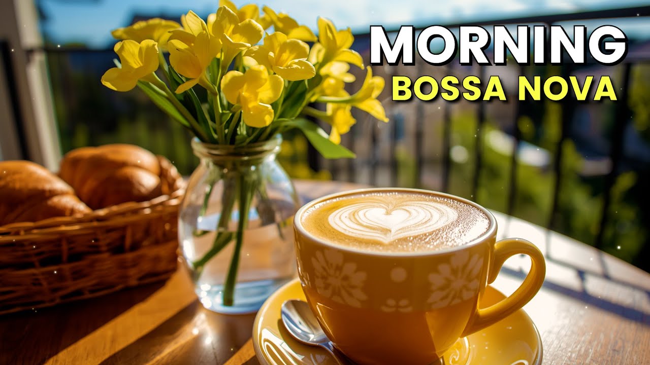 Wake Up Happy! ☀️ Relaxing Morning Bossa Nova & Coffee Jazz Music to Start Your Day