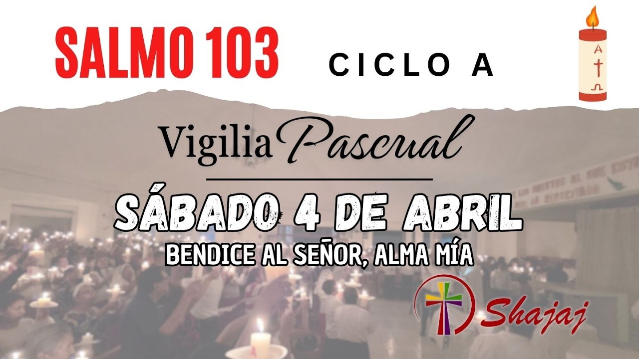 Salmo 103 - Sábado 4 de Abril - Bendice al Señor, alma mía. - ciclo A -SHAJAJ