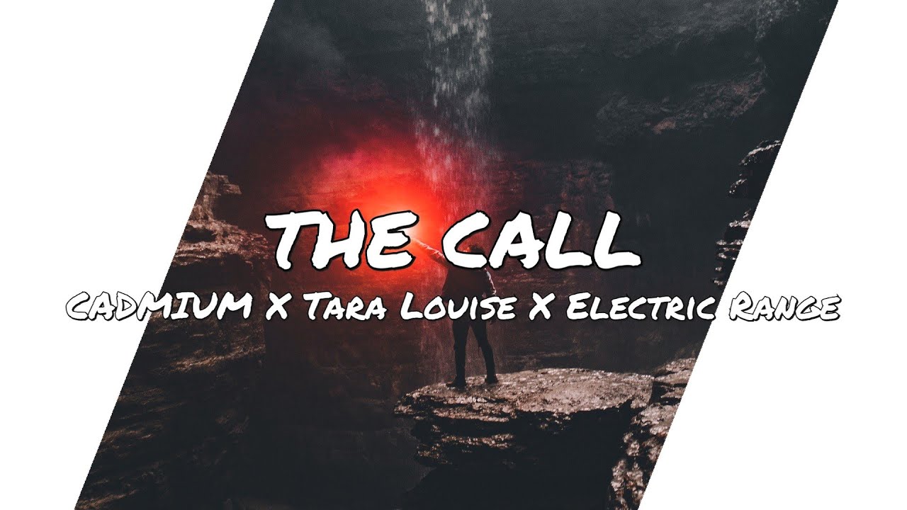 CADMIUM X Tara Louise X Electric Range - THE CALL (Lyrics)