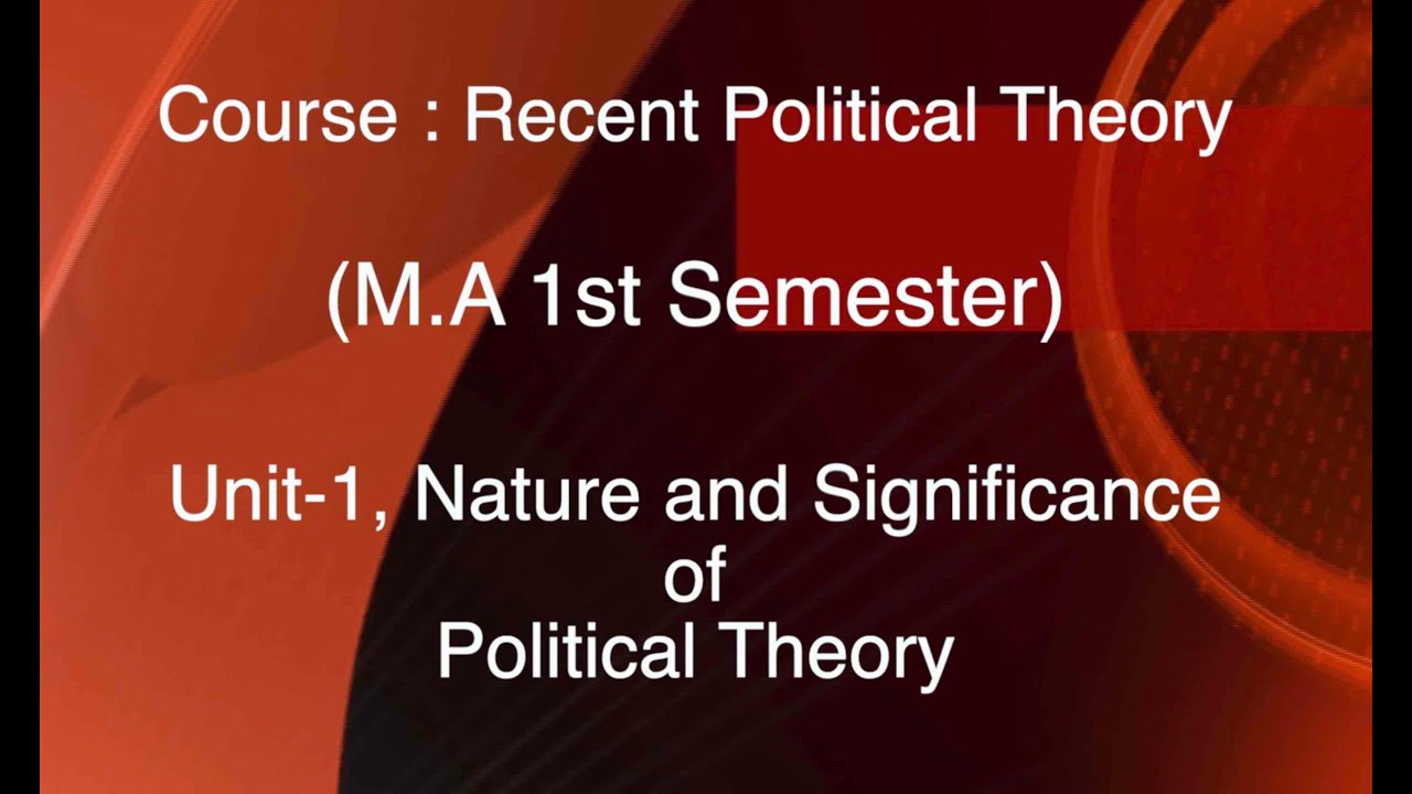 Course : Recent Political Theory, (Semester -1) Unit 1,Nature and Significance of Political Theory