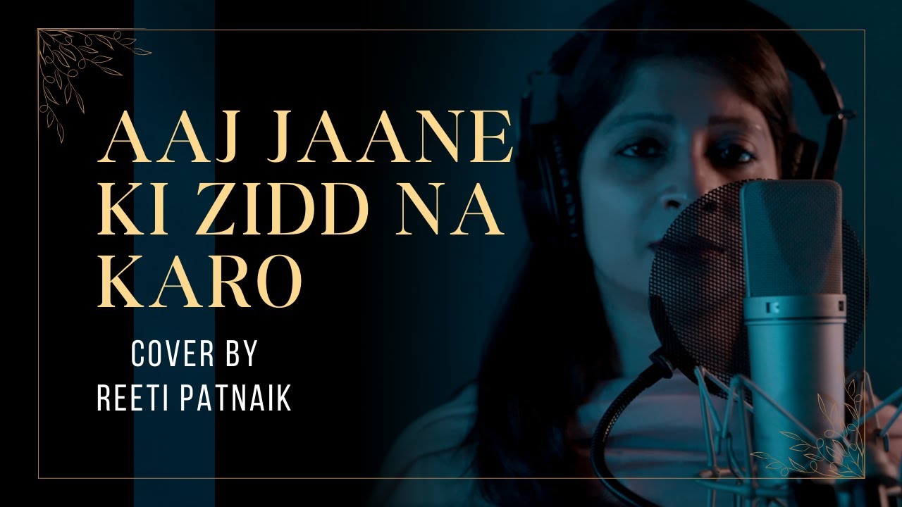 Aaj Jaane Ki Zidd Na Karo  | Cover Song | Reeti Patnaik