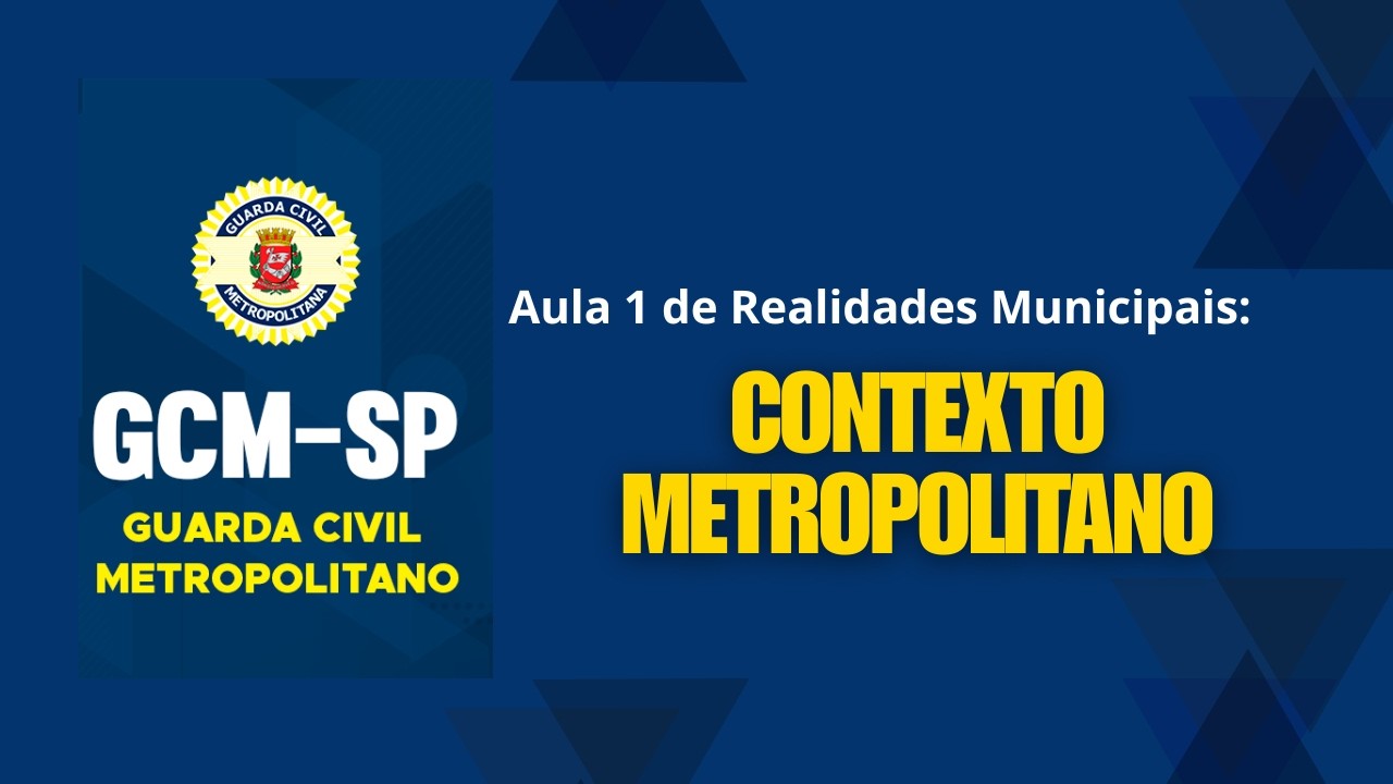 Aula 1) - GCM SP - Realidades Municipais:  - CONTEXTO METROPOLITANO
