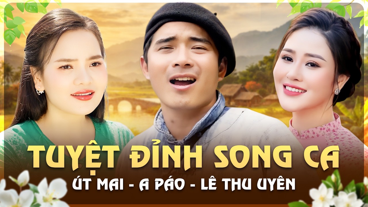 Tuyệt Đỉnh Song Ca: A Páo Song Ca Cùng Út Mai Và Lê Thu Uyên – Nghe Là Nổi Da Gà