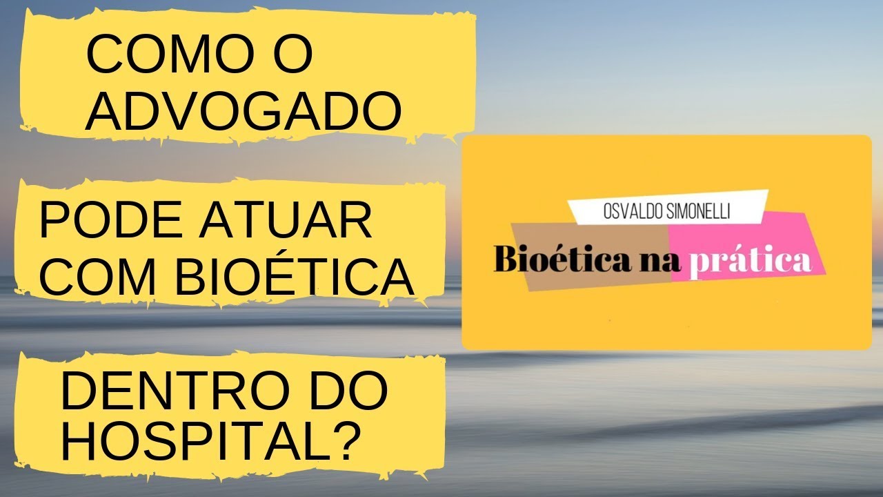 COMO O ADVOGADO PODE ATUAR COM BIOÉTICA DENTRO DOS HOSPITAIS. - Bioética Prática. Episódio #4.