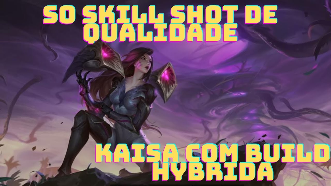 Kaisa hybrida - Só skill shot de qualidade