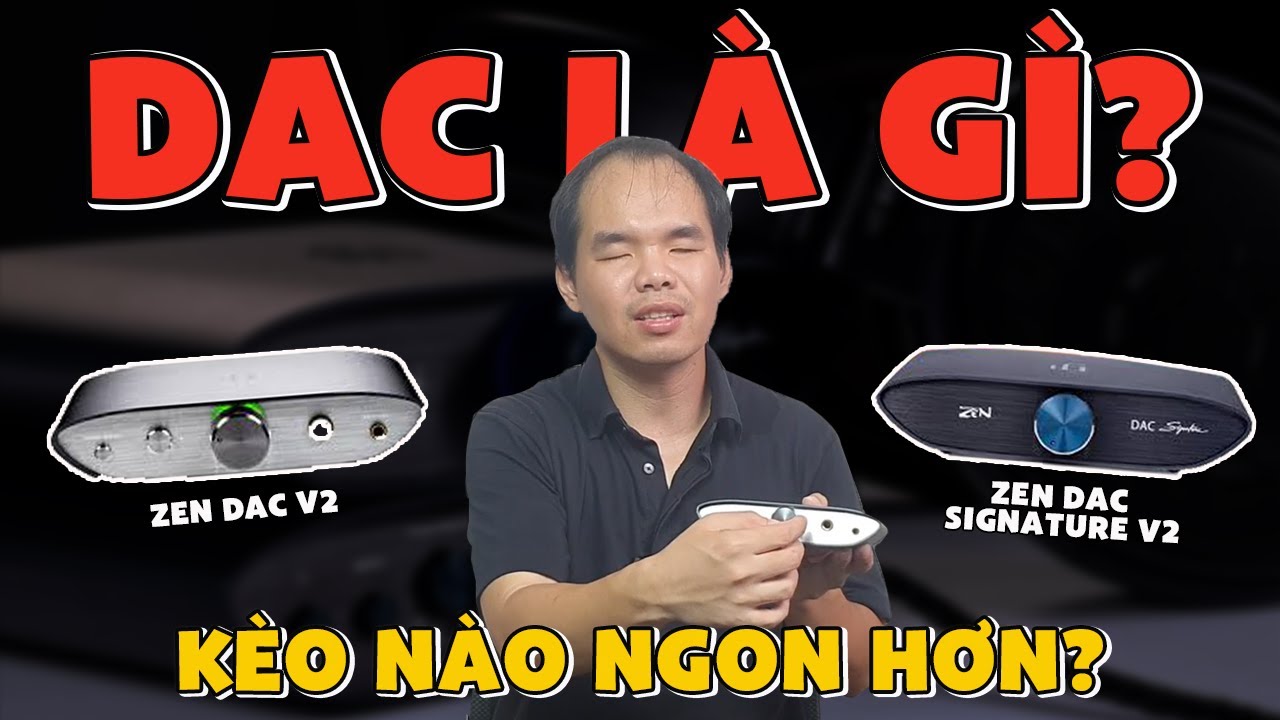 Thiết bị giải mã audio cho PC được yêu thích nhất - So Sánh Ifi Zen DAC V2 & Zen DAC Signature V2