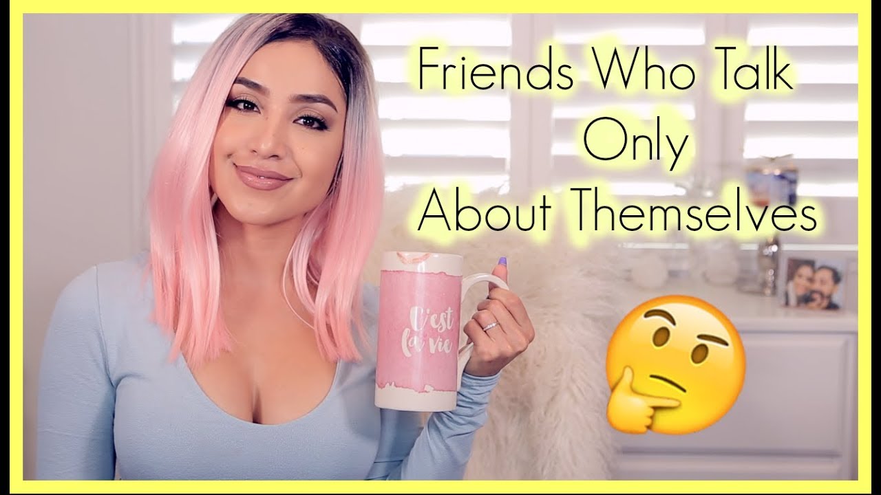 Dealing with Friends Who Only Talk About Themselves | Cafe Con Dulce