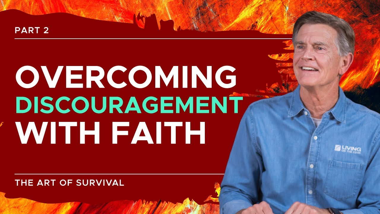 The ART of Survival Series: Overcoming Discouragement With Faith, Part 2 | Chip Ingram