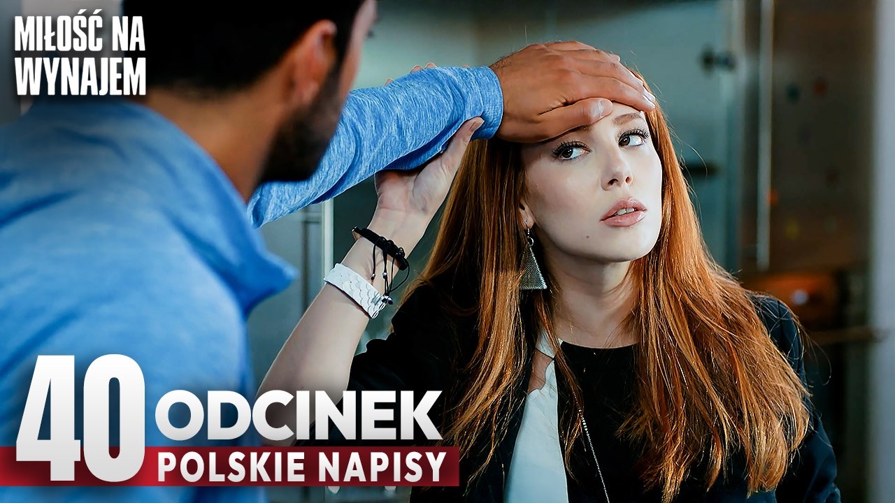 Miłość Na Wynajem Odcinek 40 | Romantyczny Turecki Serial Z Polskimi Napisami - Kiralık Aşk
