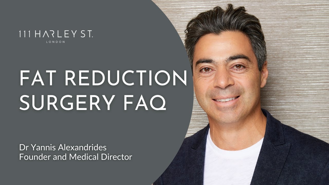 Fat Reduction Surgery FAQ | Ask Dr Yannis | 111 Harley St.