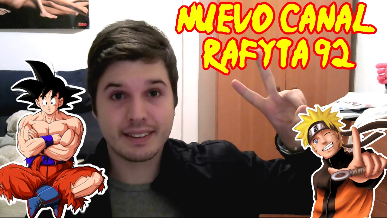 NUEVO CANAL RAFYTA 92 - Dragon Ball, Naruto, Mas Videos Anime, Y Problema Con Youtube