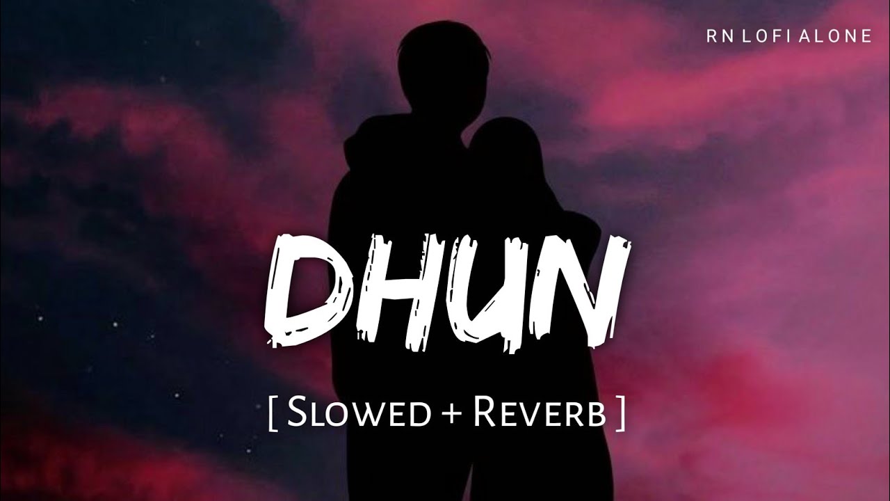 Dhun Lofi (Slowed + Reverb) | Arijit Singh | Mithoon | Saiyaara | Mohit Suri | RN Lofi Alone