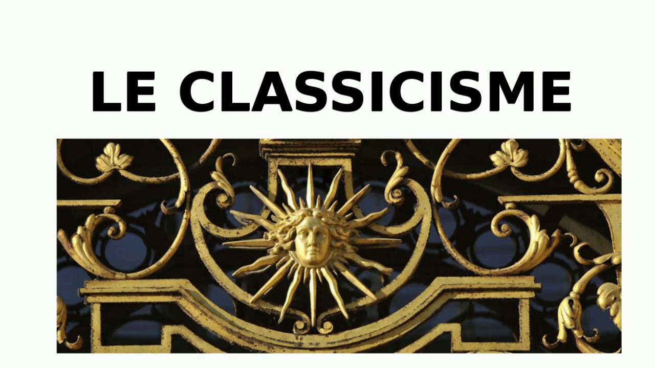 Le classicisme - XVIIe si&egrave;cle