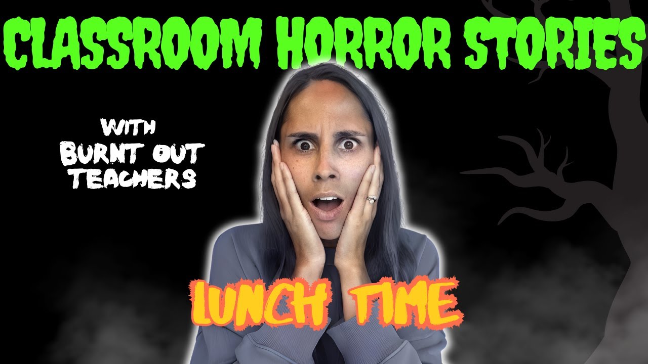Classroom Horror Stories: Lunch Time
