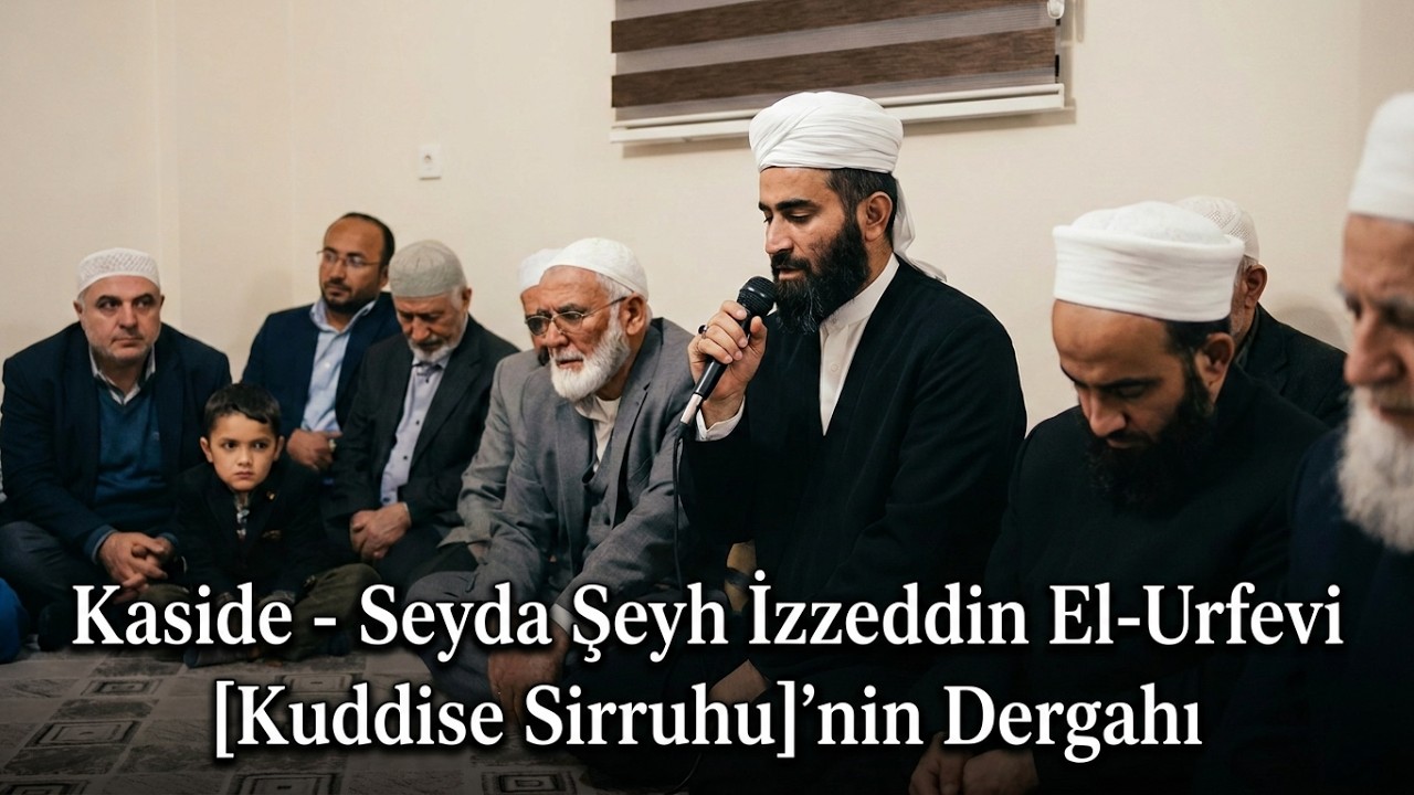 Kaside - Seyda Şeyh İzzeddin El-Urfevi [Kuddise Sirruhu]'nin Dergahı 