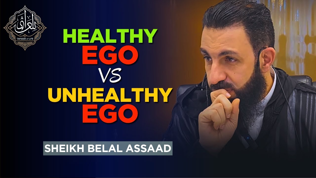 Healthy Ego vs Unhealthy Ego | Belal Assaad
