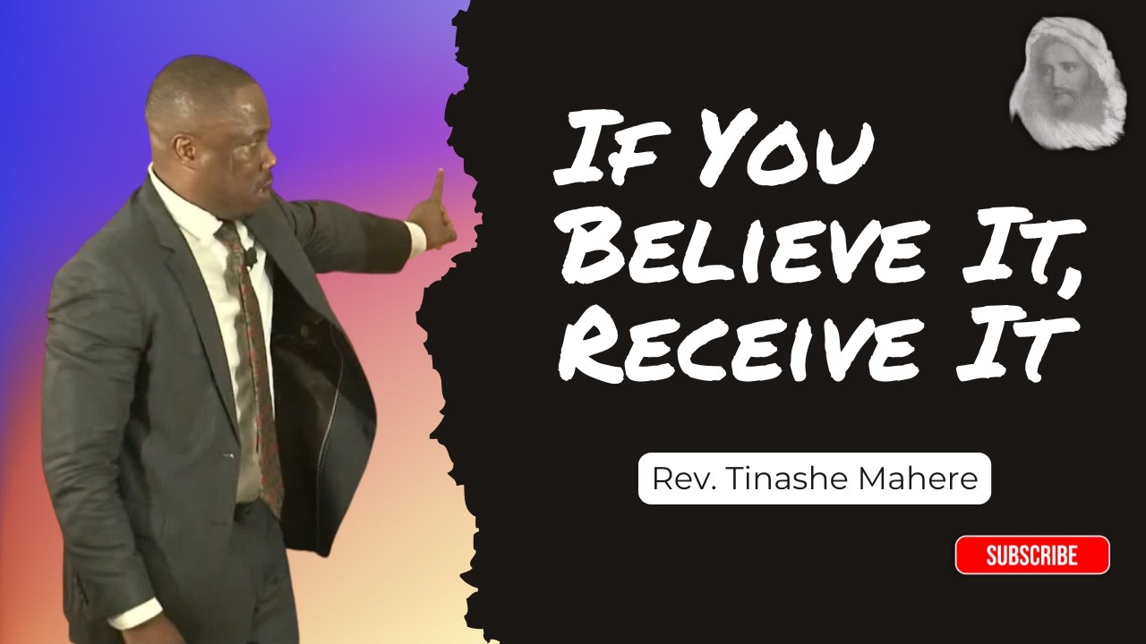 If You Believe It, Receive It - Rev. Tinashe Mahere