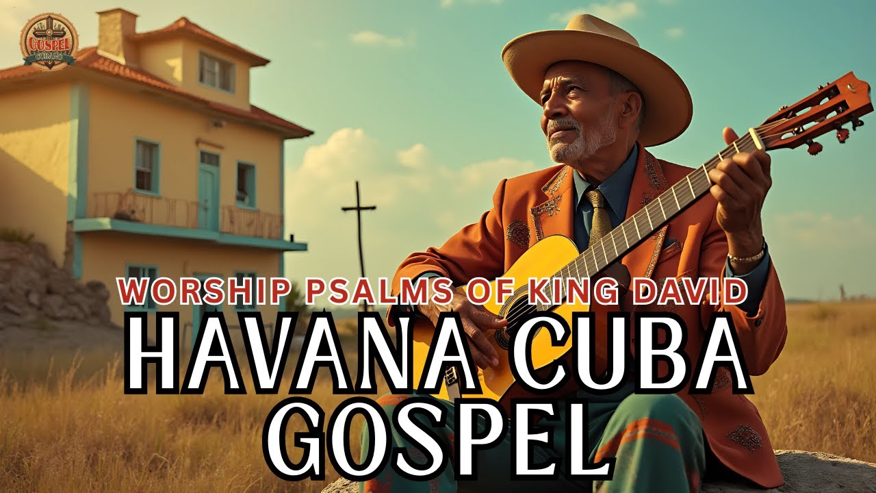 🙏 Havana Gospel Cuba Playlist 2025 - Psalms of David [Vol.2] || Son Cubano x Gospel Fusion Vibes